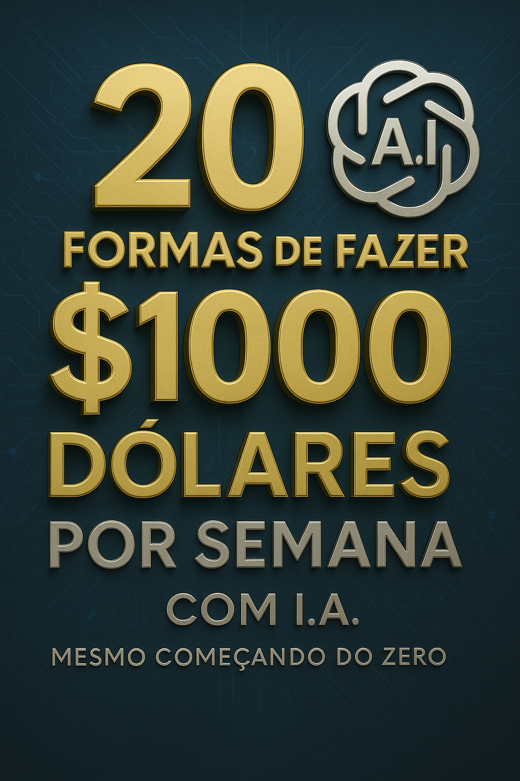 20 Formas de Fazer $1.000 Dólares Por Semana com Inteligência Artificial